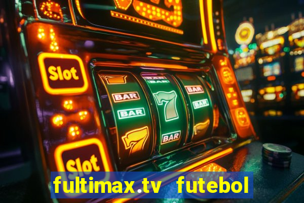 fultimax.tv futebol ao vivo